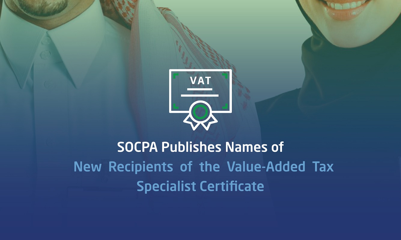 SOCPA Publishes Names of New Recipients of the Value-Added Tax Specialist Certificate