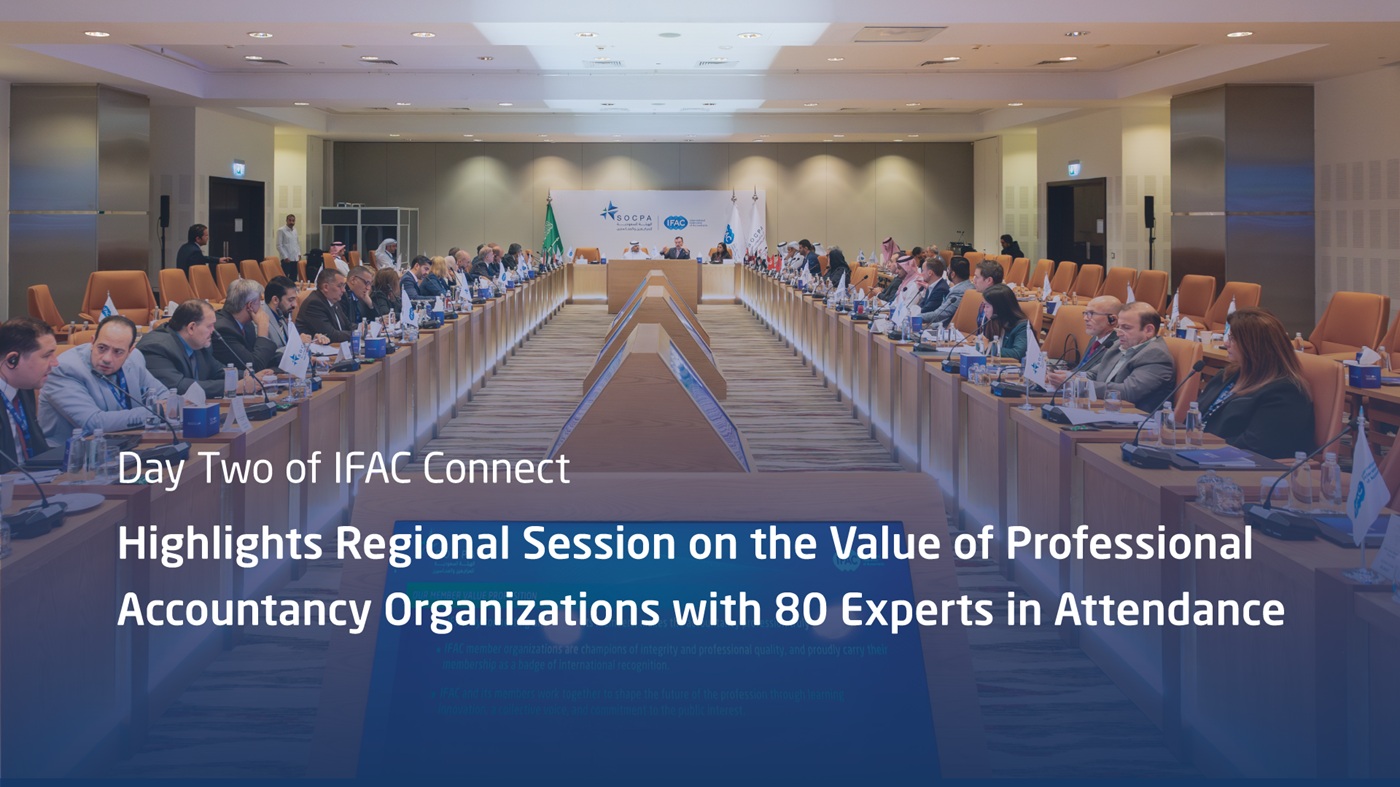 Day Two of IFAC Connect Highlights Regional Session on the Value of Professional Accountancy Organizations with 80 Experts in Attendance